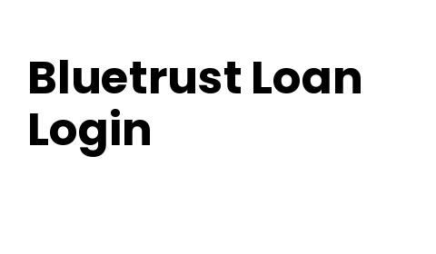 Bluetrust Loan Login