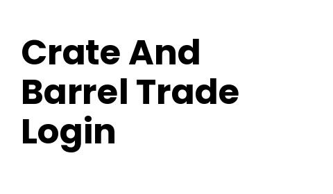 Crate And Barrel Trade Login