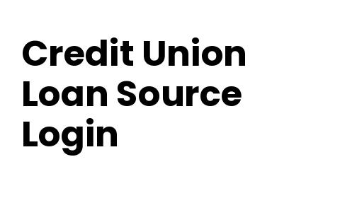 Credit Union Loan Source Login