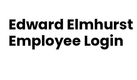 Edward Elmhurst Employee Login