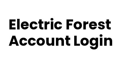 Electric Forest Account Login