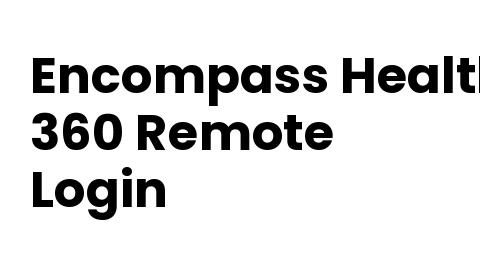 Encompass Health Remote Login