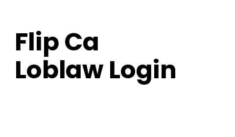 Flip Ca Loblaw Login