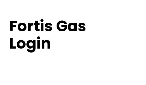 Fortis Gas Login