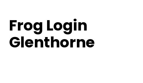 Frog Login Glenthorne