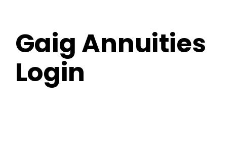 Gaig Annuities Login